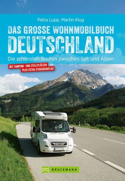 Das große Wohnmobilbuch Deutschland: Die schönsten Routen zwischen Sylt und Alpen. Der Wohnmobil-Reiseführer mit Straßenatlas, GPS-Koordinaten zu den Stellplätzen und Streckenleisten. NEU 2019 by Petra Lupp
