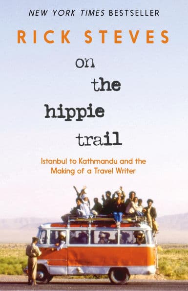 On the Hippie Trail: Istanbul to Kathmandu and the Making of a Travel Writer by Rick Steves
