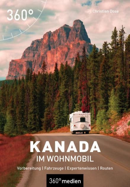 Kanada im Wohnmobil: Vorbereitung - Fahrzeuge - Expertenwissen - Routen by Christian Dose