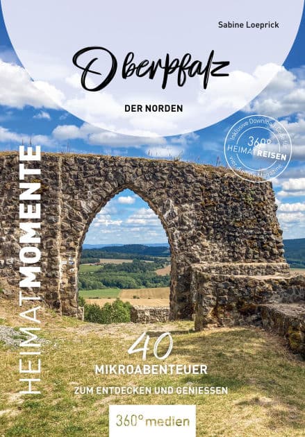 Oberpfalz - Der Norden: 40 Mikroabenteuer zum Entdecken und Genießen by Sabine Loeprick