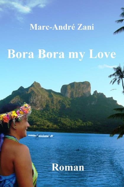 Bora Bora my Love by Marc-Andre M Zani