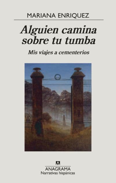 Alguien camina sobre tu tumba. Mis viajes a cementerios by Mariana Enriquez