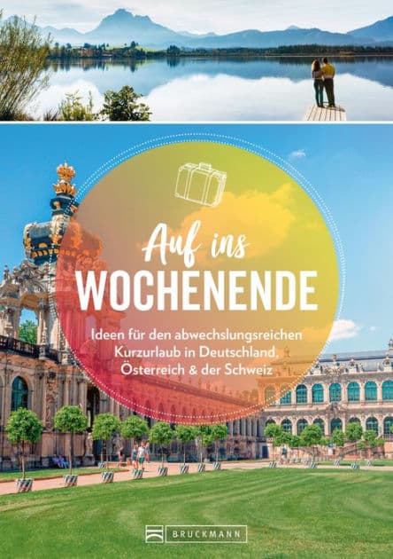 Auf ins Wochenende: Ideen für den abwechslungsreichen Kurzurlaub in Deutschland, Österreich und der Schweiz by Bruckmann Verlag