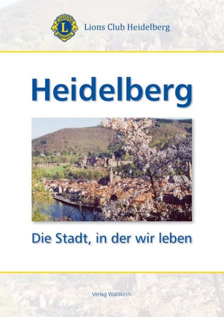 Heidelberg: Die Stadt in der wir Leben by Lions Club Heidelberg