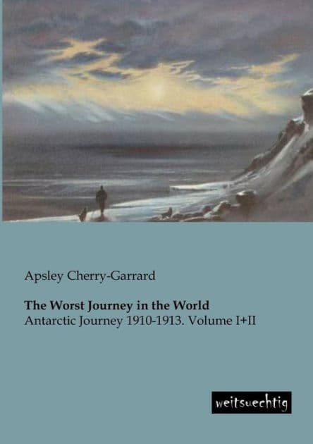 The Worst Journey in the World by Apsley Cherry-Garrard