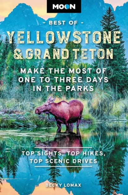Moon Best of Yellowstone & Grand Teton: Make the Most of One to Three Days in the Parks by Becky Lomax