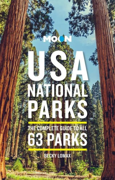 Moon USA National Parks: The Complete Guide to All 63 Parks by Becky Lomax