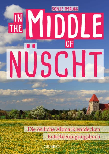 In the Middle of Nüscht: Die östliche Altmark entdecken. Entschleunigungsbuch by Sibylle Sperling
