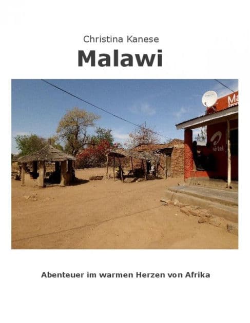 MALAWI - Aus dem warmen Herzen von Afrika: Reisebericht by Christina Kanese