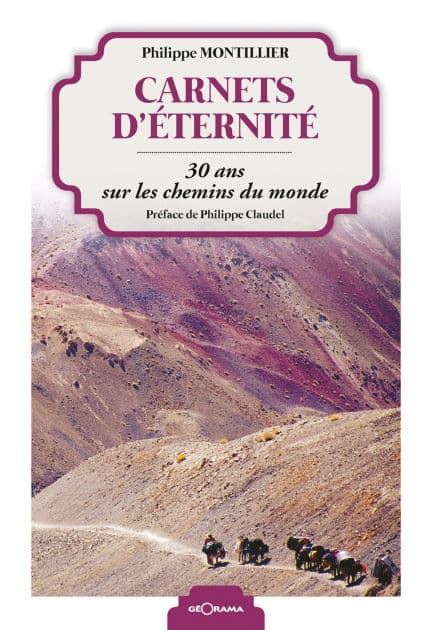Carnets d'éternité: 30 ans sur les chemins du monde by Philippe Montillier