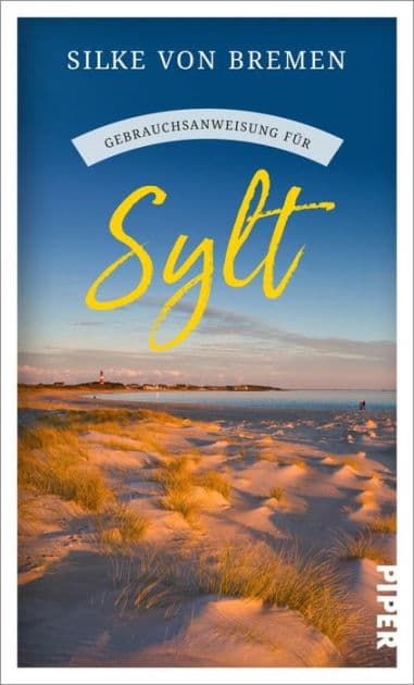 Gebrauchsanweisung für Sylt: Aktualisierte Neuausgabe 2022 Mit diesem Reiseführer blicken Sie hinter die Kulissen von Deutschlands Urlaubsinsel Nr. 1 by Silke von Bremen