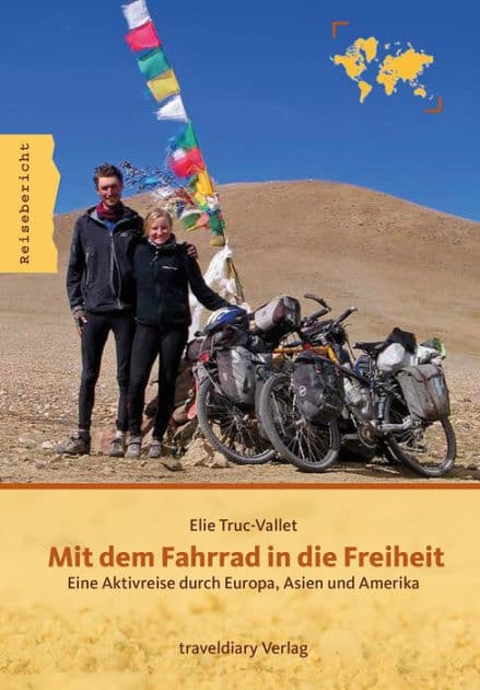 Mit dem Fahrrad in die Freiheit: Eine Aktivreise durch Europa, Asien und Amerika by Elie Truc-Vallet