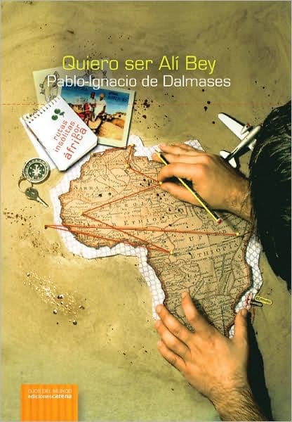 Quiero ser Ali Bey. Rutas insolitas por Africa by Pablo Ignacio Dalmases