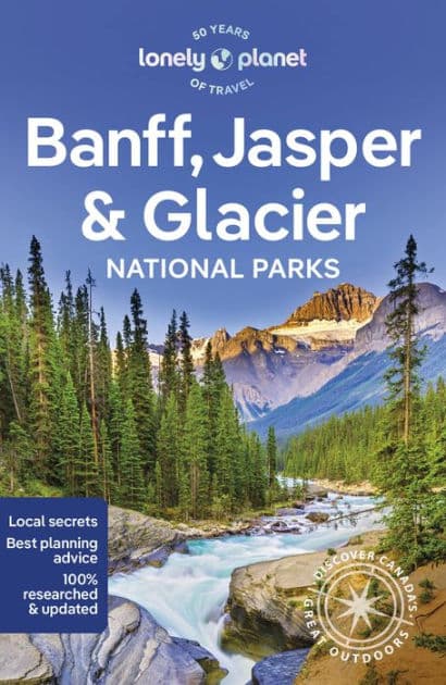 Lonely Planet Banff, Jasper and Glacier National Parks: Detailed Itineraries Travel Like a Local Insider Tips Covers Banff, Jasper, Glacier, Waterton Lakes, and more by Brendan Sainsbury