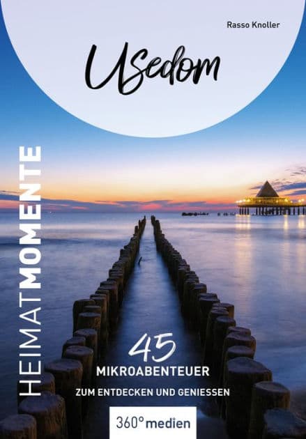 Usedom - HeimatMomente: 45 Mikroabenteuer zum Entdecken und Genießen by Rasso Knoller