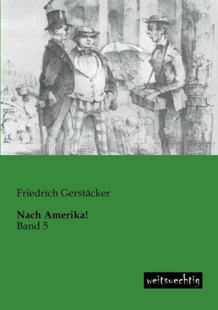Nach Amerika! by Friedrich Gerstacker