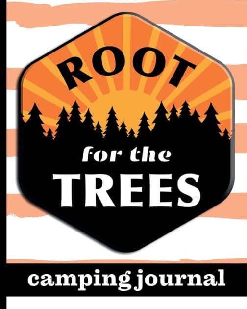 Root For The Trees - Camping Journal: Ultimate Journal For Campers With Sun & Trees Cover Design - Keep Track of Campsites, What To Pack, Meals, Activities & So Much More by HJ Designs