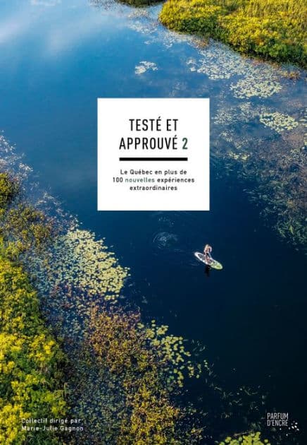 Testé et approuvé 2: Le Québec en plus de 100 nouvelles expériences extraordinaires by Marie-Julie Gagnon