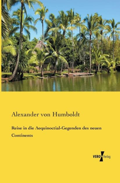 Reise in die Aequinoctial-Gegenden des neuen Continents by Alexander von Humboldt