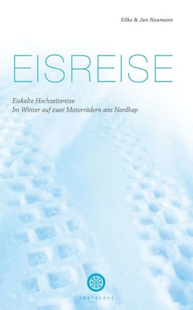 Eisreise: Eiskalte Hochzeitsreise - Im Winter auf zwei Motorrädern ans Nordkap by Silke Neumann