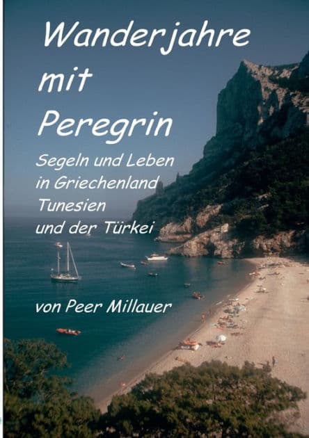 Wanderjahre mit Peregrin: Segeln und Leben in Griechenland, Tunesien und der Türkei by Peer Millauer