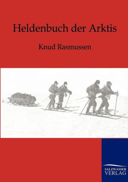 Heldenbuch der Arktis by Knud Rasmussen