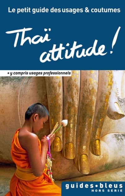 Thaï attitude ! Le petit guide des usages et coutumes: Thaïlande, guide, usages et coutumes by Collectif