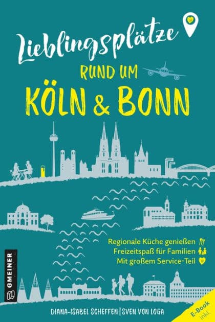 Lieblingsplätze rund um Köln und Bonn: Orte für Herz, Leib und Seele by Diana-Isabel Scheffen