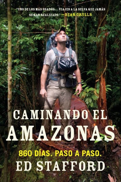 Caminando el Amazonas: 860 días. Paso a paso. by Ed Stafford