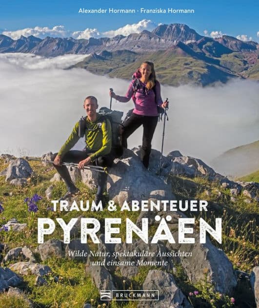 Traum und Abenteuer Pyrenäen: Wilde Natur, spektakuläre Aussichten und einsame Momente by Alexander Hormann