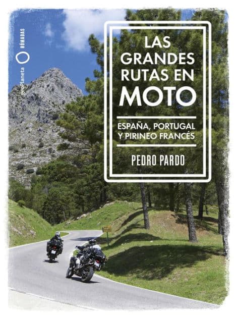 Las grandes rutas en moto: España, Portugal y Pirineo francés by Pedro Pardo