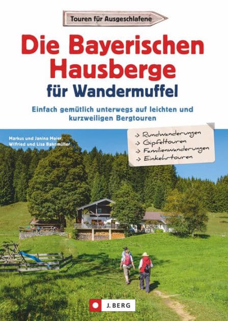 Die Bayerischen Hausberge für Wandermuffel: Einfach gemütlich unterwegs auf leichten und kurzweiligen Bergtouren - Entspannt über die Bayerischen Hausberge in 30 Halbtagestouren by Janina Meier