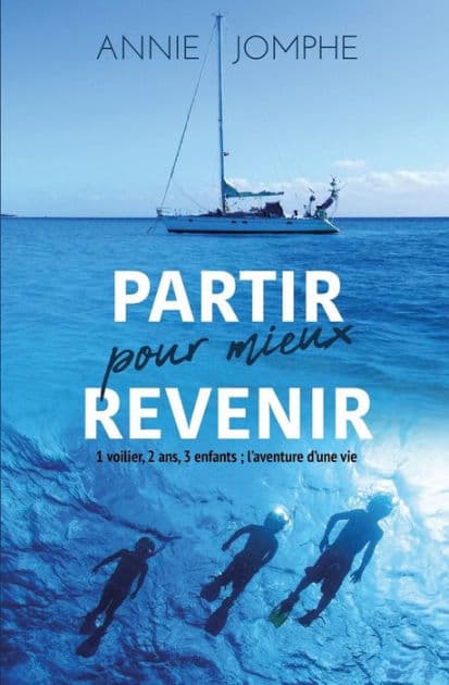 Partir pour mieux revenir: 1 voilier, 2 ans, 3 enfants : l'aventure d'une vie by Annie Jomphe