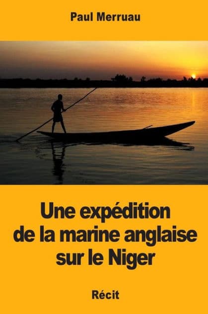 Une expï¿½dition de la marine anglaise sur le Niger by Paul Merruau