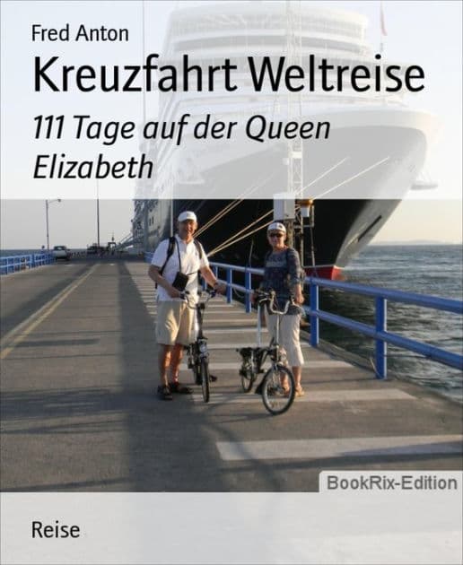 Kreuzfahrt Weltreise: 111 Tage auf der Queen Elizabeth by Fred Anton