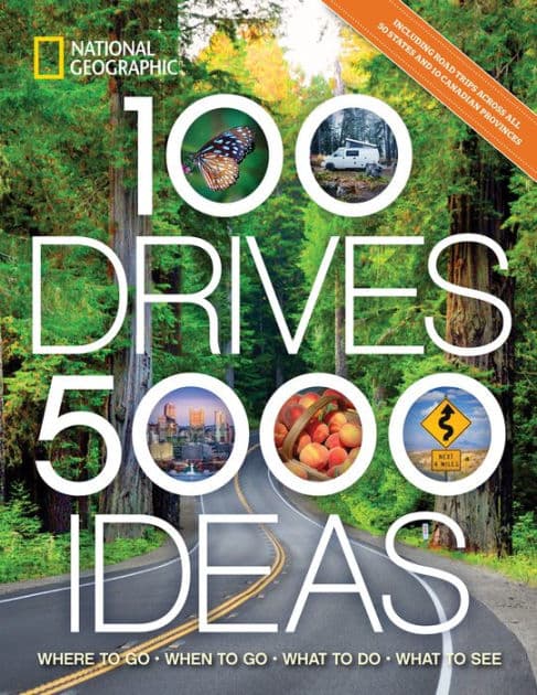 100 Drives, 5,000 Ideas: Where to Go, When to Go, What to Do, What to See by National Geographic