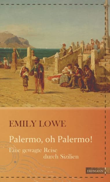 Palermo, oh Palermo!: Eine gewagte Reise durch Sizilien by Emily Lowe