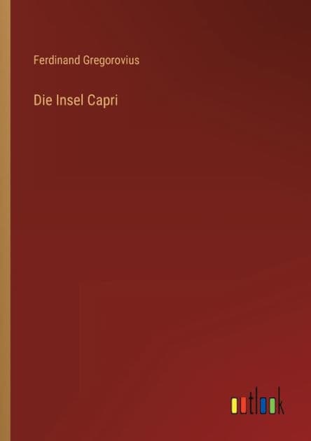 Die Insel Capri by Ferdinand Gregorovius