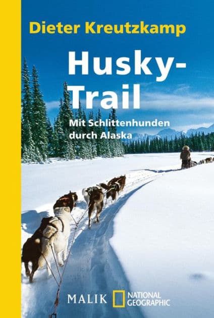 Husky-Trail: Mit Schlittenhunden durch Alaska by Dieter Kreutzkamp