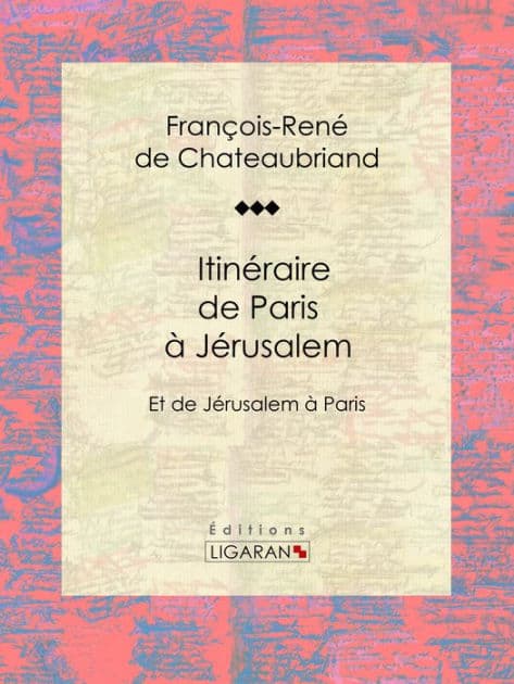 Itinéraire de Paris à Jérusalem: Et de Jérusalem à Paris by Francois Rene De Chateaubriand