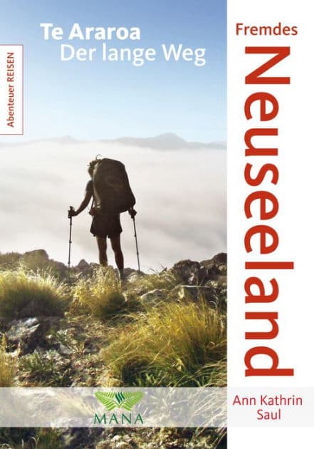 Fremdes Neuseeland: Te Araroa - Der lange Weg by Ann Kathrin Saul