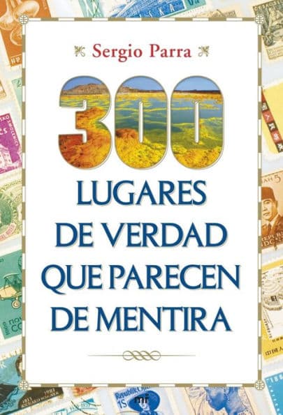 300 lugares de verdad que parecen de mentira by Sergio Parra