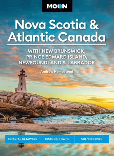 Moon Nova Scotia & Atlantic Canada: With New Brunswick, Prince Edward Island, Newfoundland & Labrador: Coastal Getaways, Historic Towns, Scenic Drives by Andrew Hempstead