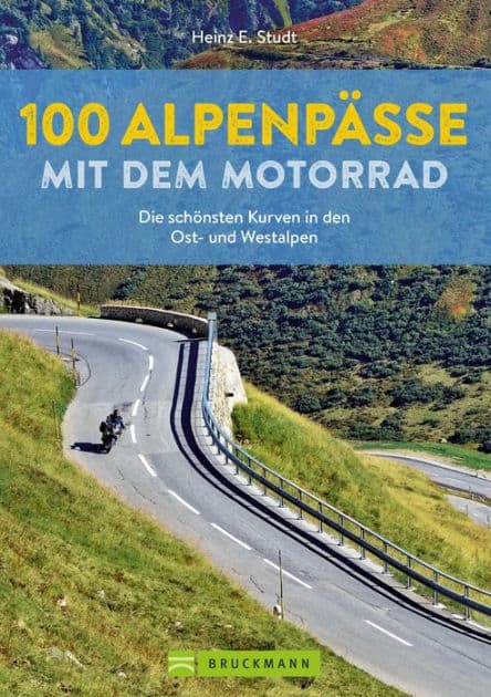 100 Alpenpässe mit dem Motorrad: Die schönsten Kurven in den Ost- und Westalpen by Heinz E. Studt