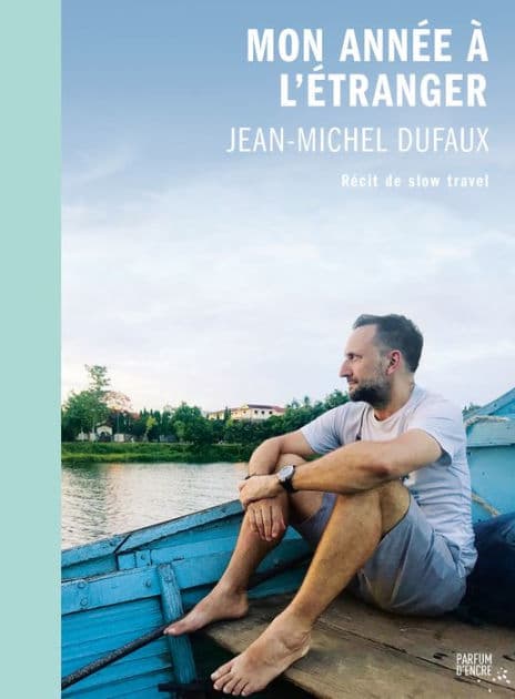 Mon année à l'étranger : récit de slow travel by Jean-Michel Dufaux