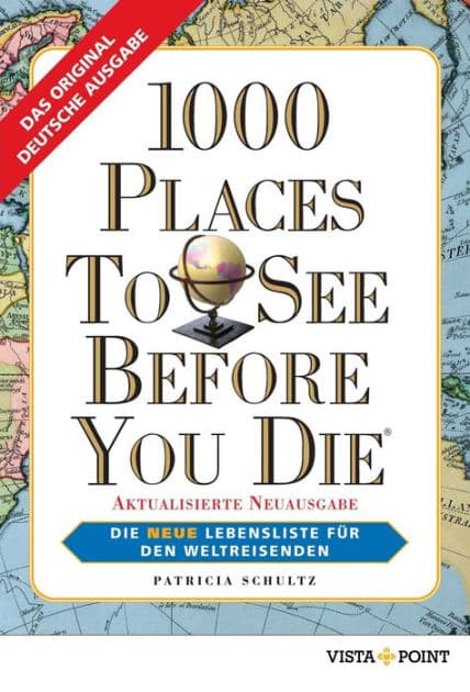 1000 Places To See Before You Die: Die neue Lebensliste für den Weltreisenden by Patricia Schultz