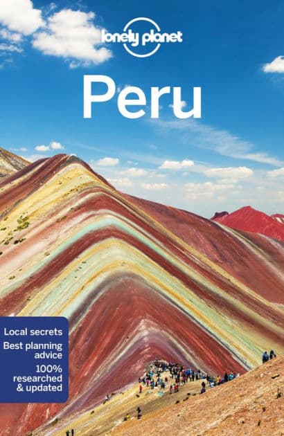 Lonely Planet Peru: Detailed Itineraries Travel Like a Local Insider Tips Covers Lima, Arequipa, Cuzco, Lake Titicaca, and more by Brendan Sainsbury