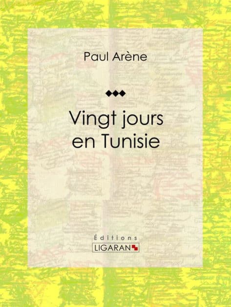 Vingt jours en Tunisie by Paul Arène