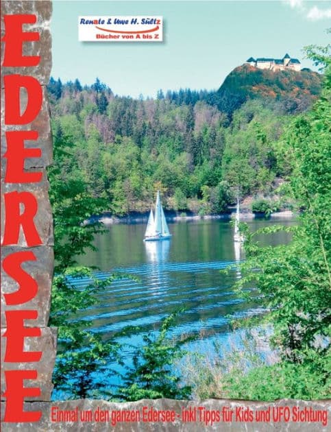EDERSEE - Einmal um den ganzen Edersee - inkl. Tipps für Kids und UFO Sichtung: ... mit dem Auto, Motorrad, Elektrofahrrad, Fahrrad, Mountainbike oder zu Fuß by Renate Sïltz