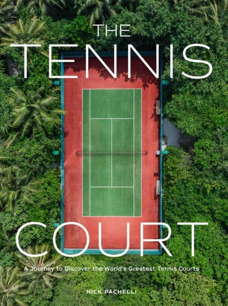 The Tennis Court: A Journey to Discover the World's Greatest Tennis Courts by Nick Pachelli